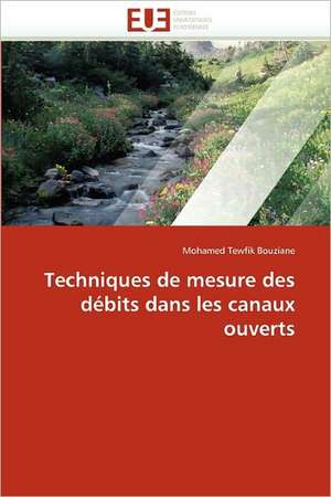 Techniques de mesure des débits dans les canaux ouverts de Mohamed Tewfik Bouziane