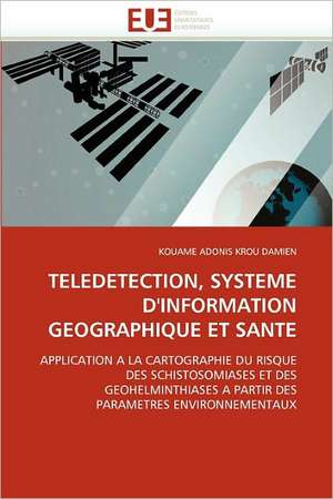 TELEDETECTION, SYSTEME D''INFORMATION GEOGRAPHIQUE ET SANTE de Kouame Adonis Krou Damien