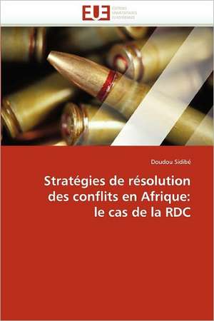 Strategies de Resolution Des Conflits En Afrique: Le Cas de La Rdc de Doudou Sidibé