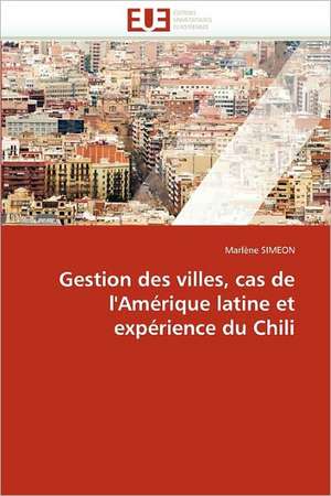 Gestion Des Villes, Cas de L''Amerique Latine Et Experience Du Chili de Marlene Simeon