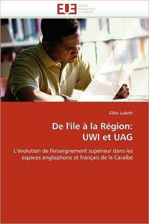 De l'ile à la Région: UWI et UAG de Gilles Lubeth