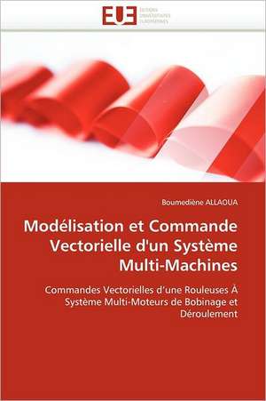 Modelisation Et Commande Vectorielle D''Un Systeme Multi-Machines: Uwi Et Uag de Boumediène ALLAOUA