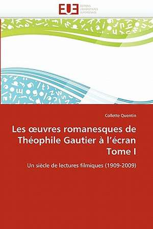 Les ¿uvres romanesques de Théophile Gautier à l''écran Tome I de Collette Quentin