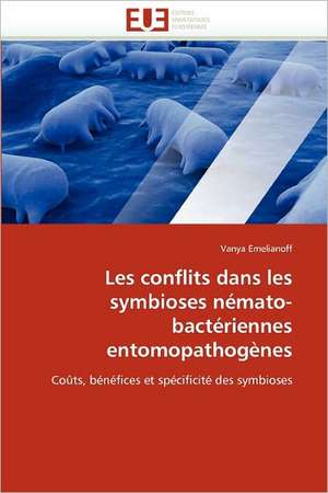 Les conflits dans les symbioses némato-bactériennes entomopathogènes de Vanya Emelianoff