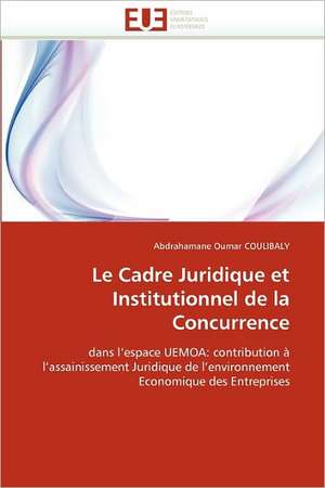 Le Cadre Juridique Et Institutionnel de La Concurrence de Abdrahamane Oumar Coulibaly