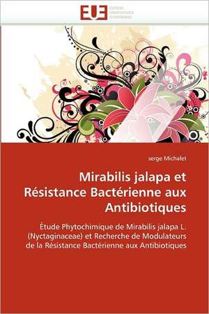 Mirabilis jalapa et Résistance Bactérienne aux Antibiotiques de serge Michalet