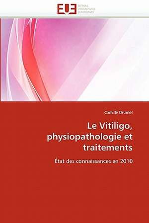 Le Vitiligo, physiopathologie et traitements de Camille Drumel