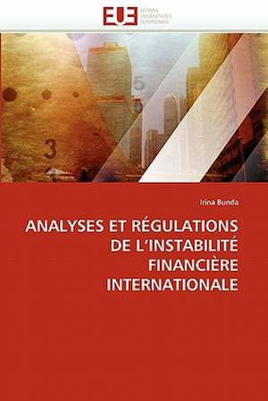 Analyses Et Regulations de L''Instabilite Financiere Internationale de Irina Bunda