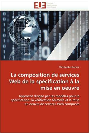 La composition de services Web de la spécification à la mise en oeuvre de Christophe Dumez