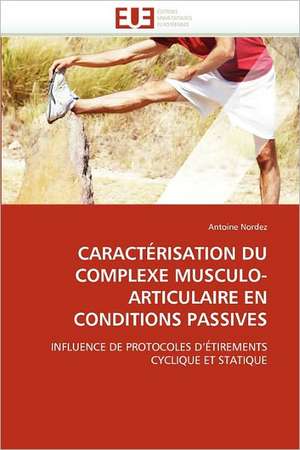 Caracterisation Du Complexe Musculo-Articulaire En Conditions Passives de Antoine Nordez