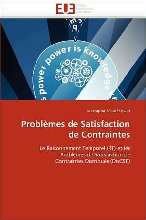 Problèmes de Satisfaction de Contraintes de Mustapha BELAISSAOUI