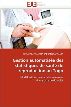 Gestion automatisée des statistiques de santé de reproduction au Togo de KOUMAADA WALIMBA BADOMBENA-WANTA