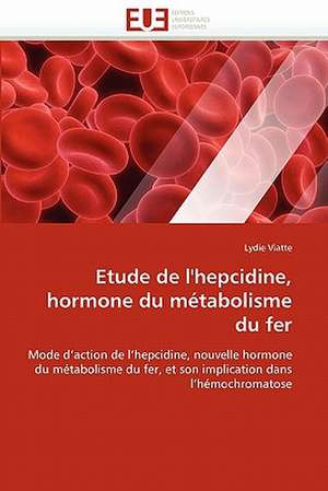 Etude de l'hepcidine, hormone du métabolisme du fer de Lydie Viatte