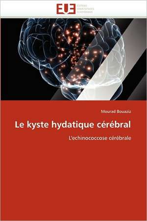 Le Kyste Hydatique Cerebral: Impact D'Une Hospitalisation de Mourad Bouaziz