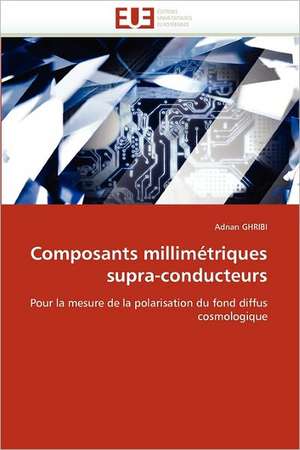 Composants millimétriques supra-conducteurs de Adnan GHRIBI