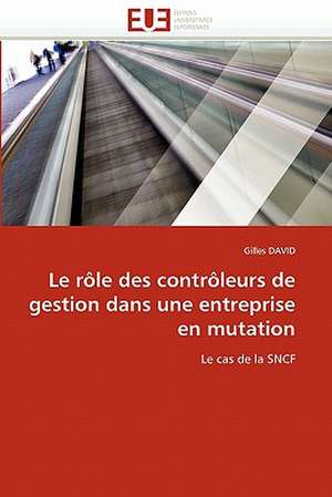 Le rôle des contrôleurs de gestion dans une entreprise en mutation de Gilles DAVID