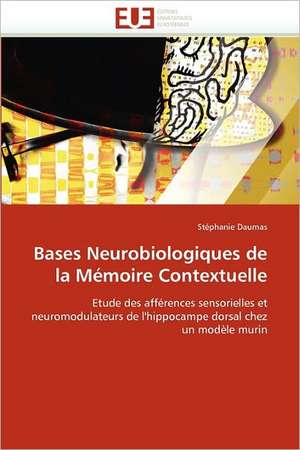 Bases Neurobiologiques de la Mémoire Contextuelle de Stéphanie Daumas