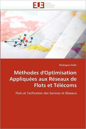 Méthodes d'Optimisation Appliquées aux Réseaux de Flots et Télécoms de Madiagne Diallo