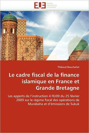 Le cadre fiscal de la finance islamique en France et Grande Bretagne de Thibaud Boucharlat