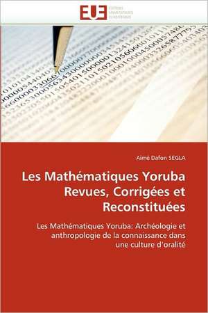 Les Mathématiques Yoruba Revues, Corrigées et Reconstituées de Aimé Dafon SEGLA