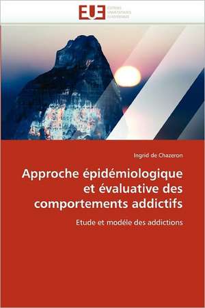 Approche Epidemiologique Et Evaluative Des Comportements Addictifs: 19) de Ingrid de Chazeron