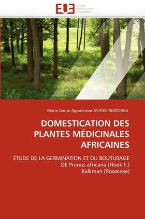 DOMESTICATION DES PLANTES MÉDICINALES AFRICAINES de Marie Louise Appolinaire Avana Tientcheu