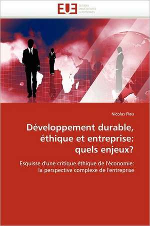 Developpement Durable, Ethique Et Entreprise: Quels Enjeux? de Nicolas Piau