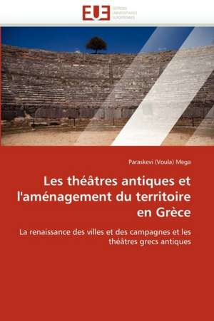 Les théâtres antiques et l'aménagement du territoire en Grèce de Paraskevi (Voula) Mega