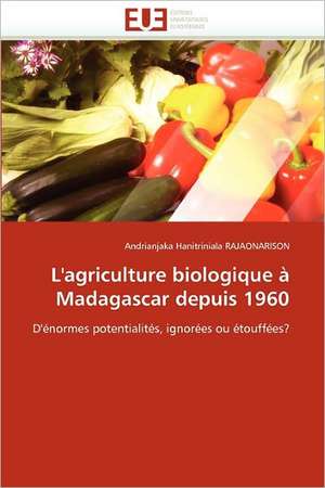 L''Agriculture Biologique a Madagascar Depuis 1960: Etude Comparative de Andrianjaka Hanitriniala RAJAONARISON