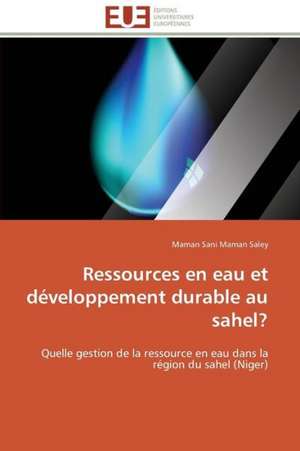 Ressources En Eau Et Developpement Durable Au Sahel?: Etude Comparative de Maman Sani Maman Saley