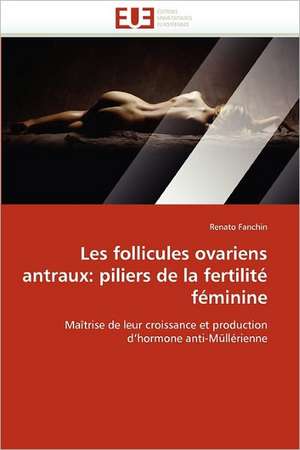 Les follicules ovariens antraux: piliers de la fertilité féminine de Renato Fanchin