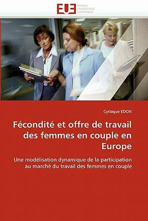 Fécondité et offre de travail des femmes en couple en Europe de Cyriaque EDON