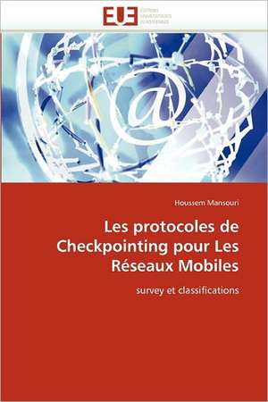 Les protocoles de Checkpointing pour Les Réseaux Mobiles de Houssem Mansouri