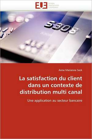 La satisfaction du client dans un contexte de distribution multi canal de Anne Marianne Seck