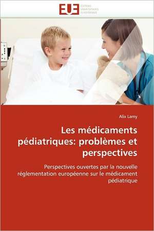 Les médicaments pédiatriques: problèmes et perspectives de Alix Lamy