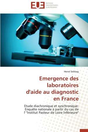 Emergence Des Laboratoires D'Aide Au Diagnostic En France: Problemes Et Perspectives de Hervé Sebbag