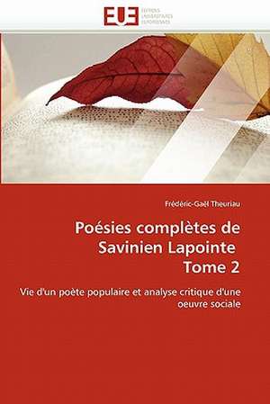 Poésies complètes de Savinien Lapointe Tome 2 de Frédéric-Gaël Theuriau