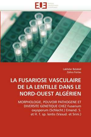 LA FUSARIOSE VASCULAIRE DE LA LENTILLE DANS LE NORD-OUEST ALGÉRIEN de Lakhdar Belabid