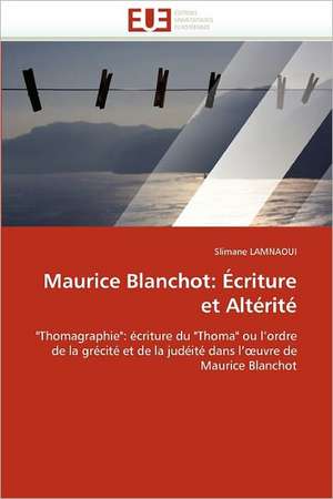 Maurice Blanchot: Écriture et Altérité de Slimane Lamnaoui