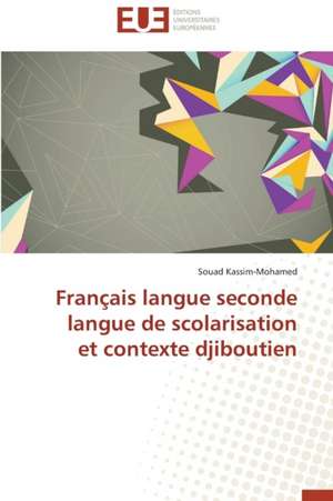 Francais Langue Seconde Langue de Scolarisation Et Contexte Djiboutien: Realite Ou Perspective? de Souad Kassim-Mohamed