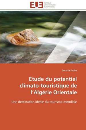 Etude Du Potentiel Climato-Touristique de L Algerie Orientale: Realite Ou Perspective? de Soumia Sabba