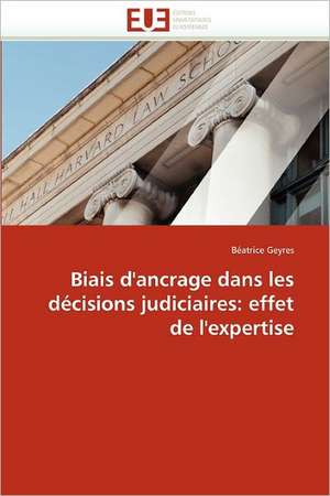 Biais D''Ancrage Dans Les Decisions Judiciaires: Effet de L''Expertise de Béatrice Geyres