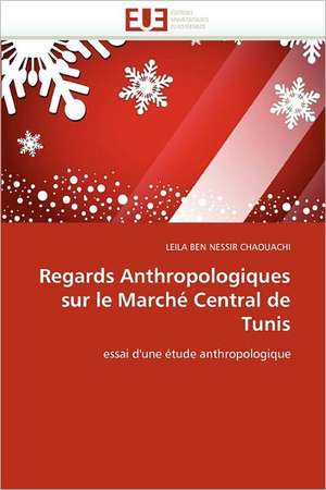 Regards Anthropologiques sur le Marché Central de Tunis de Leila Ben Nessir Chaouachi