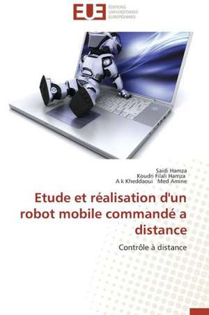 Etude Et Realisation D'Un Robot Mobile Commande a Distance: E-Services Et Applications Internet de Saidi Hamza