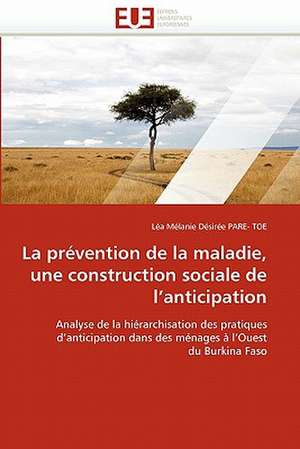 La Prevention de La Maladie, Une Construction Sociale de L'Anticipation: Quelles Reponses A L'Exclusion Bancaire? de Léa Mélanie Désirée PARE- TOE