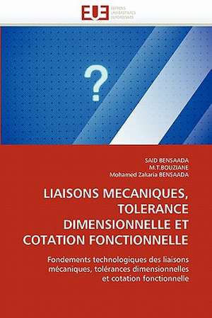 LIAISONS MECANIQUES, TOLERANCE DIMENSIONNELLE ET COTATION FONCTIONNELLE de Said Bensaada