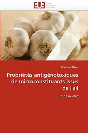 Propriétés antigénotoxiques de microconstituants issus de l''ail de Christine Belloir