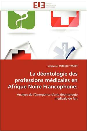 La déontologie des professions médicales en Afrique Noire Francophone: de Stéphanie Tsinkou Tambo