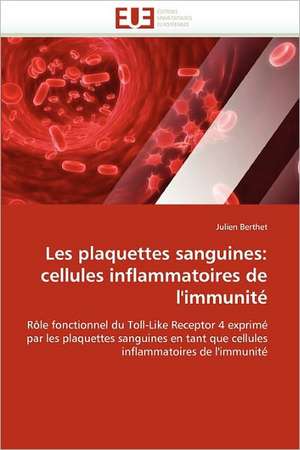 Les plaquettes sanguines: cellules inflammatoires de l''immunité de Julien Berthet