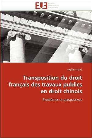 Transposition du droit français des travaux publics en droit chinois de Weilin Yang